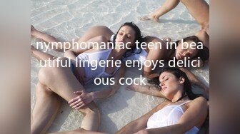 nymphomaniac teen in beautiful lingerie enjoys delicious cock