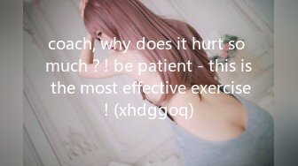 coach, why does it hurt so much？! be patient - this is the most effective exercise! (xhdggoq)